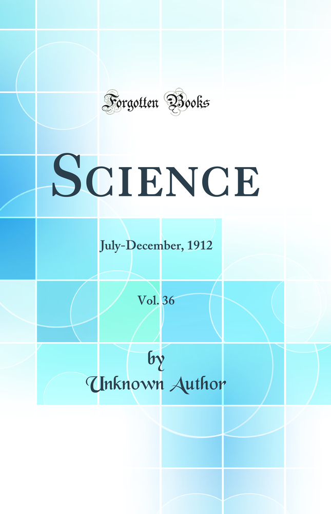 Science, Vol. 36: July-December, 1912 (Classic Reprint)