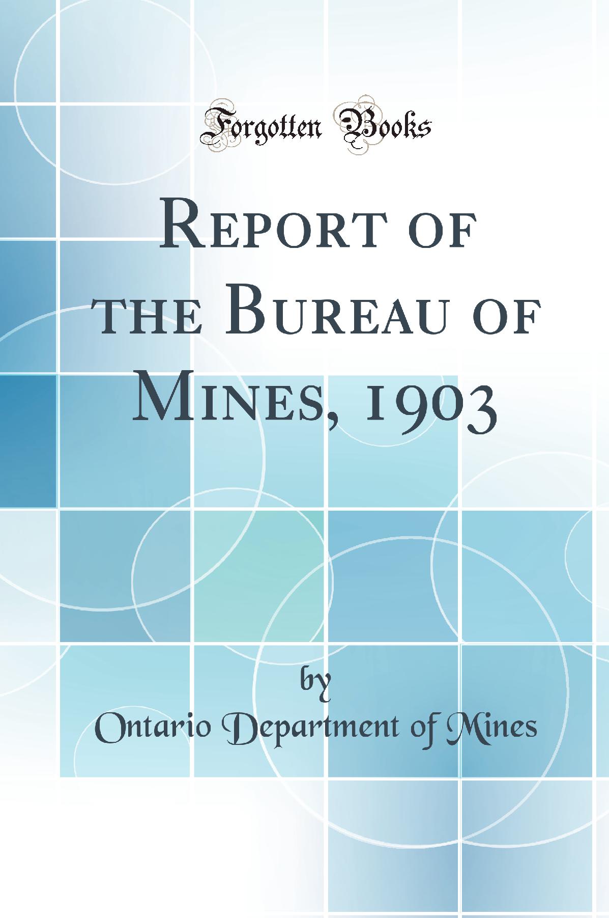 Report of the Bureau of Mines, 1903 (Classic Reprint)