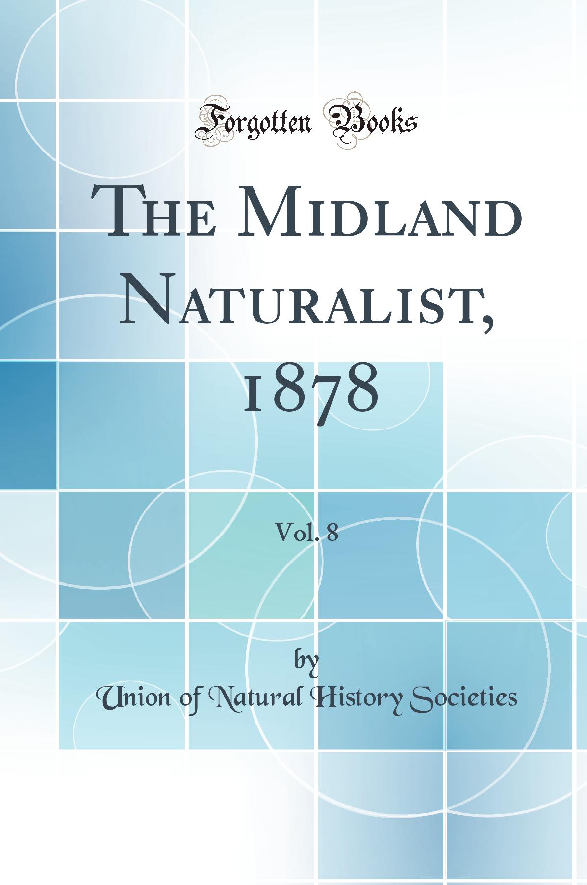 The Midland Naturalist, 1878, Vol. 8 (Classic Reprint)