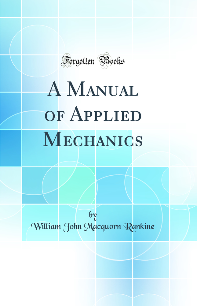 A Manual of Applied Mechanics (Classic Reprint)