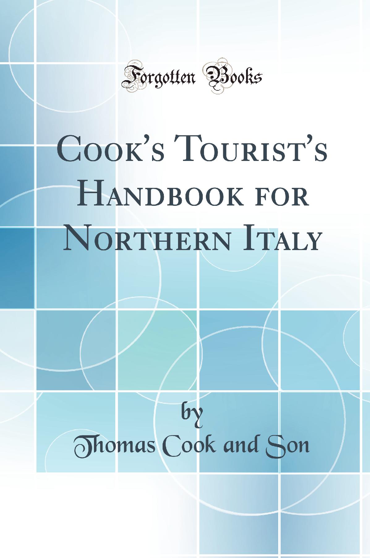 Cook''s Tourist''s Handbook for Northern Italy (Classic Reprint)