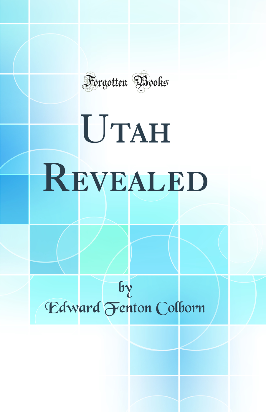 Utah Revealed (Classic Reprint)
