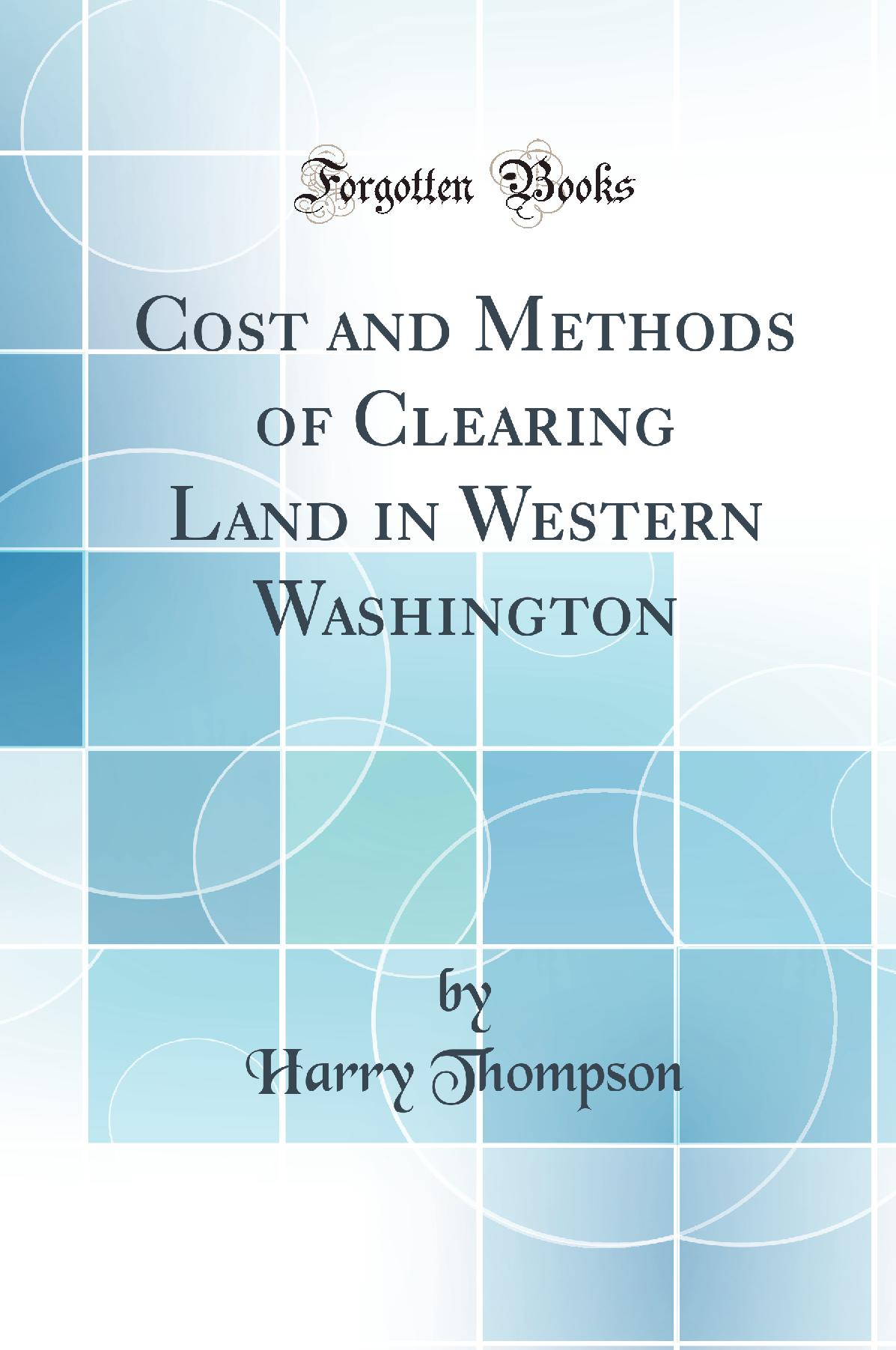 Cost and Methods of Clearing Land in Western Washington (Classic Reprint)