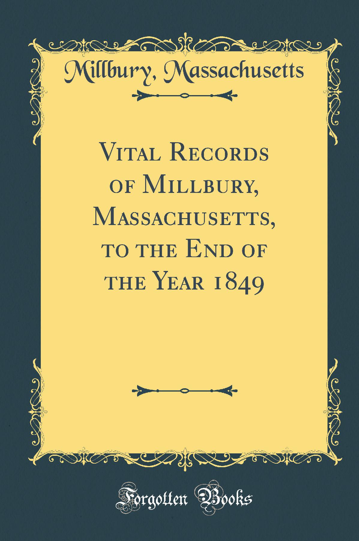 Vital Records of Millbury, Massachusetts, to the End of the Year 1849 (Classic Reprint)