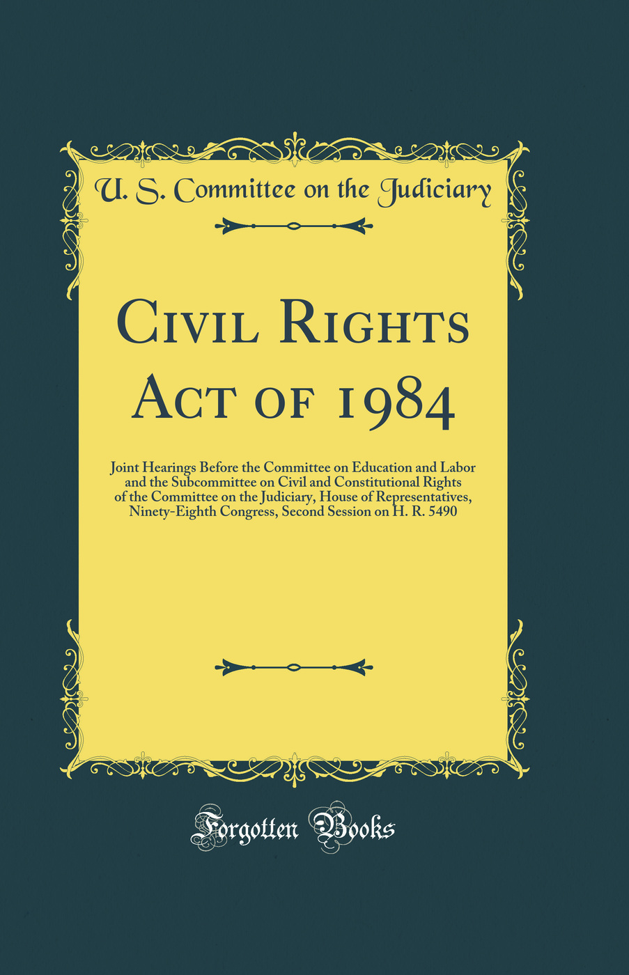 Civil Rights Act of 1984: Joint Hearings Before the Committee on Education and Labor and the Subcommittee on Civil and Constitutional Rights of the Committee on the Judiciary, House of Representatives, Ninety-Eighth Congress, Second Session on H. R. 5490