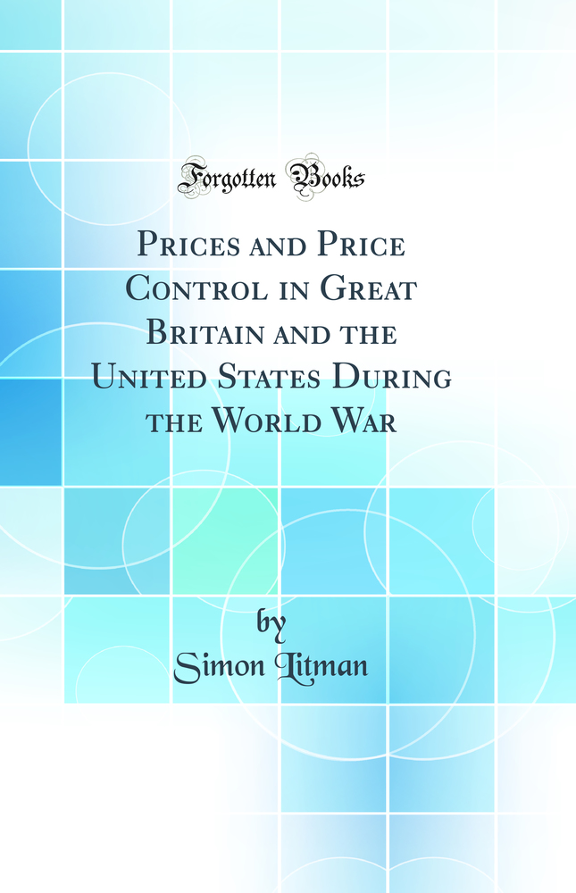 Prices and Price Control in Great Britain and the United States During the World War (Classic Reprint)