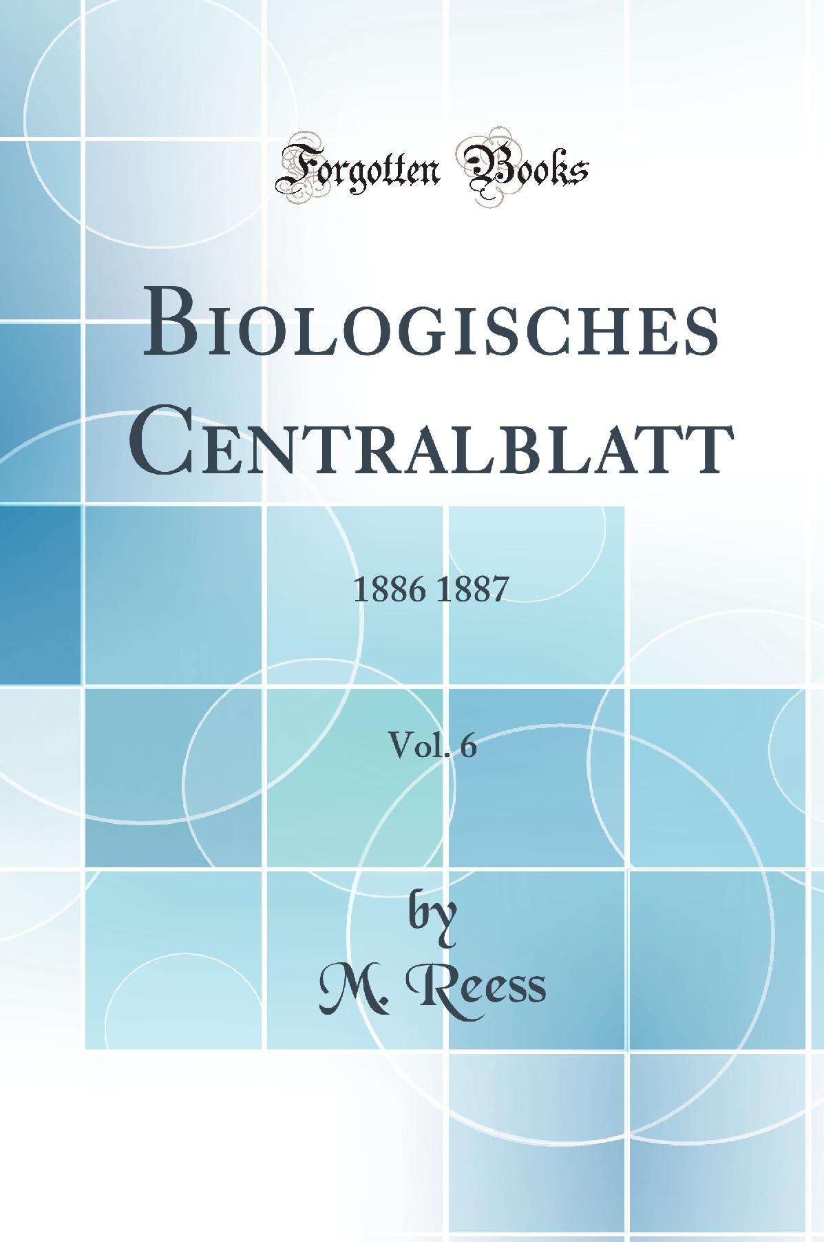 Biologisches Centralblatt, Vol. 6: 1886 1887 (Classic Reprint)