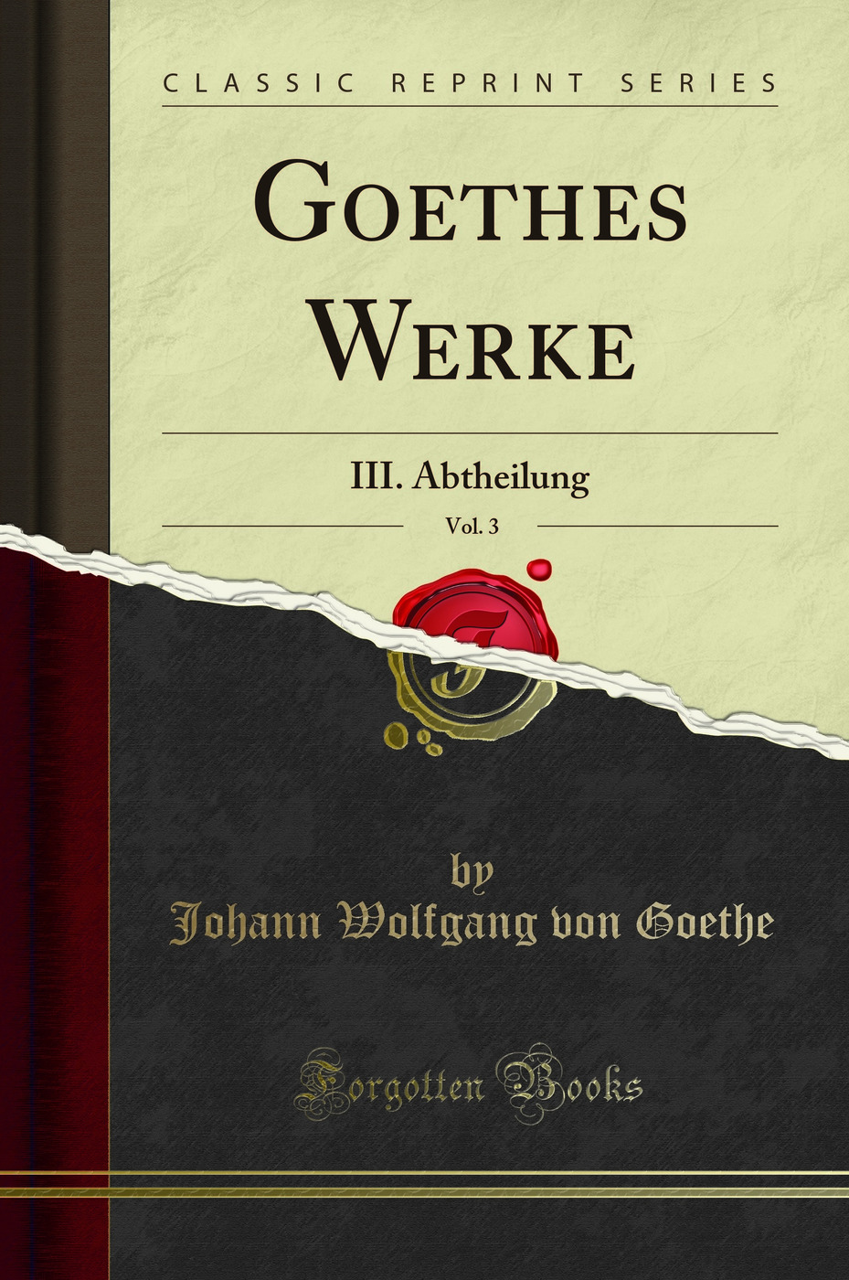 Goethes Werke, Vol. 3: III. Abtheilung (Classic Reprint)