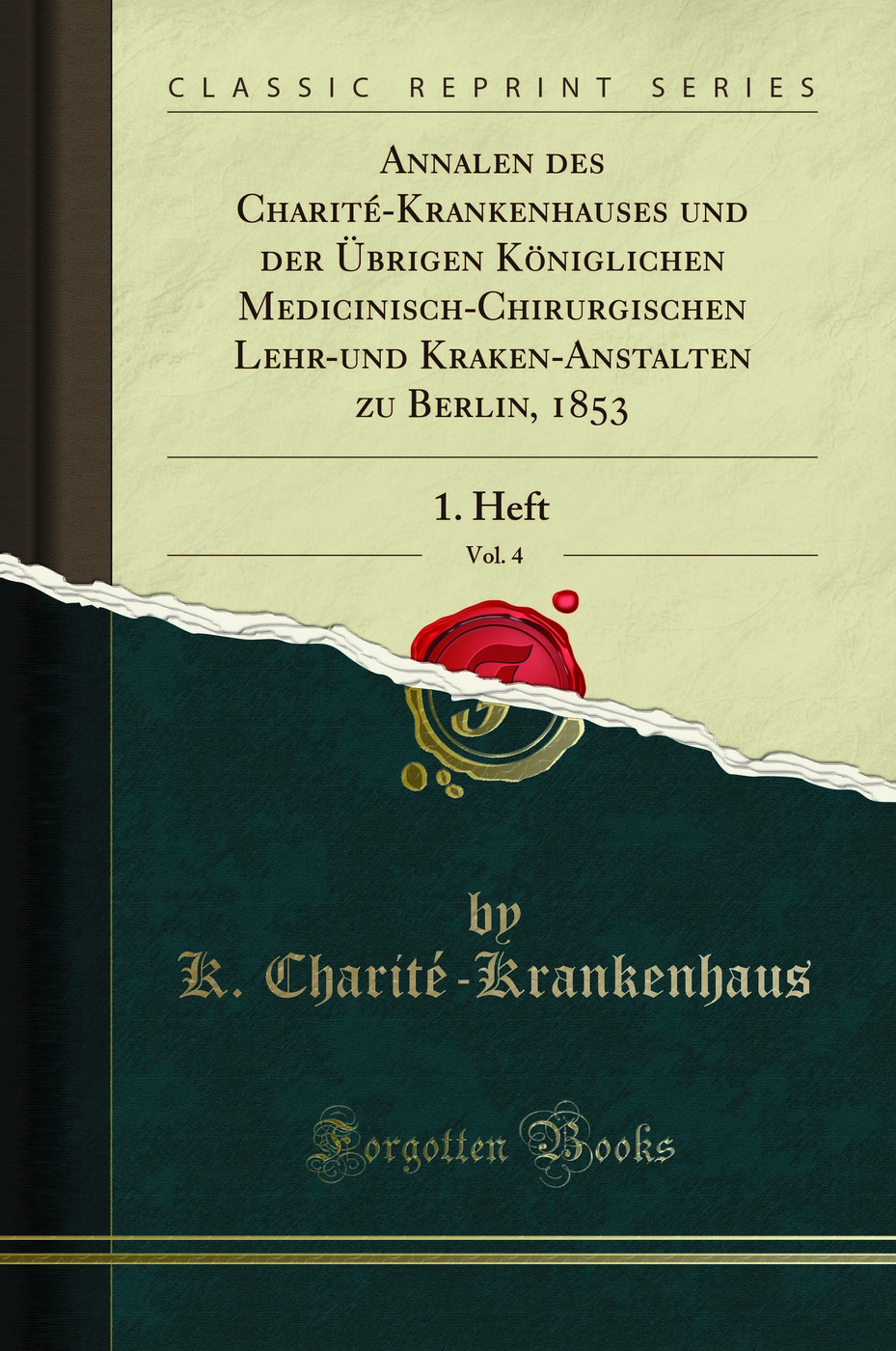 Annalen des Charité-Krankenhauses und der Übrigen Königlichen Medicinisch-Chirurgischen Lehr-und Kraken-Anstalten zu Berlin, 1853, Vol. 4: 1. Heft (Classic Reprint)