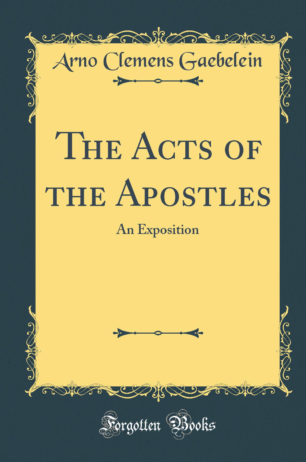 The Acts of the Apostles: An Exposition (Classic Reprint)