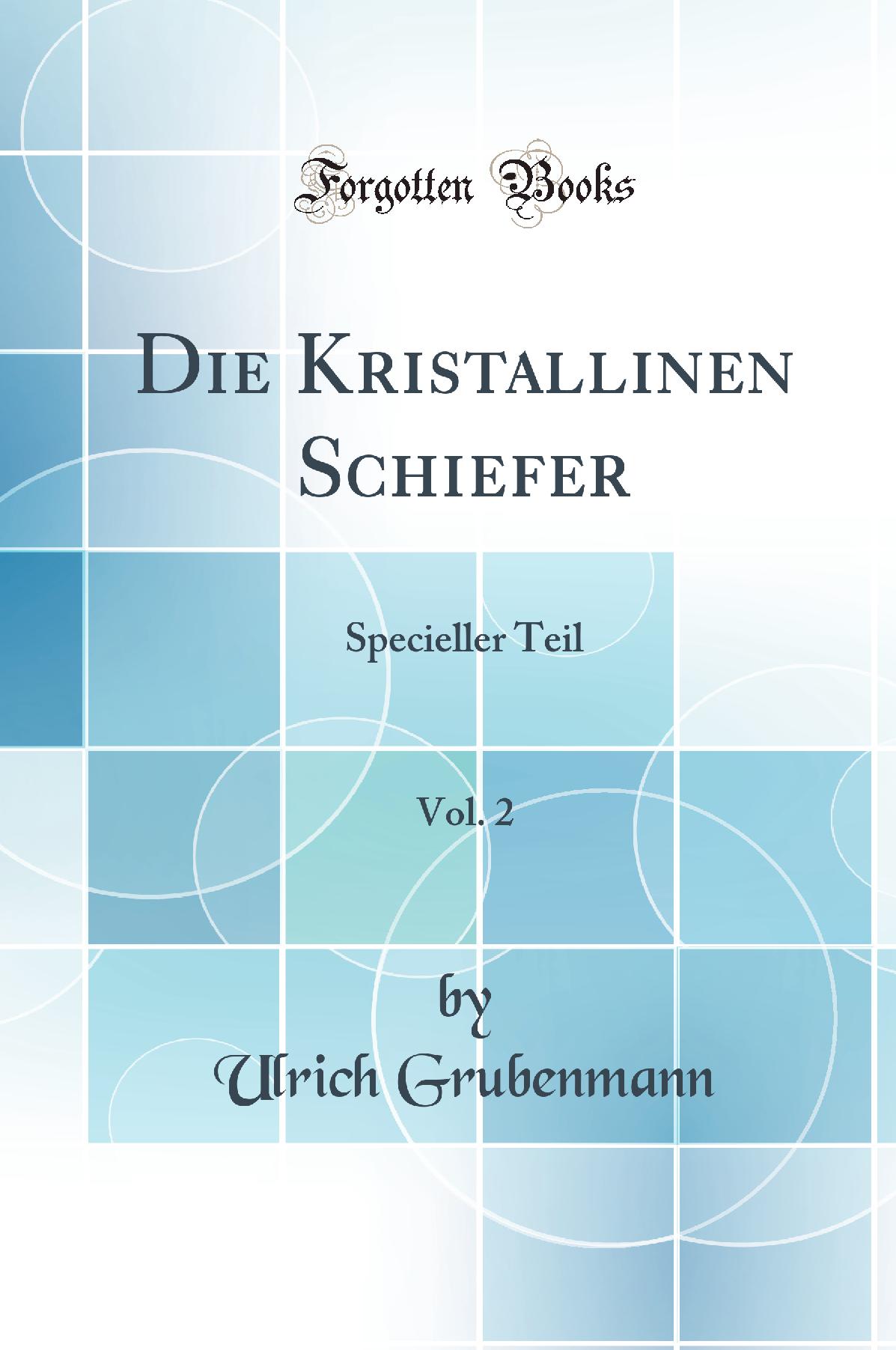 Die Kristallinen Schiefer, Vol. 2: Specieller Teil (Classic Reprint)