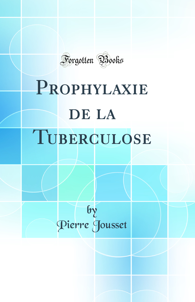 Prophylaxie de la Tuberculose (Classic Reprint)