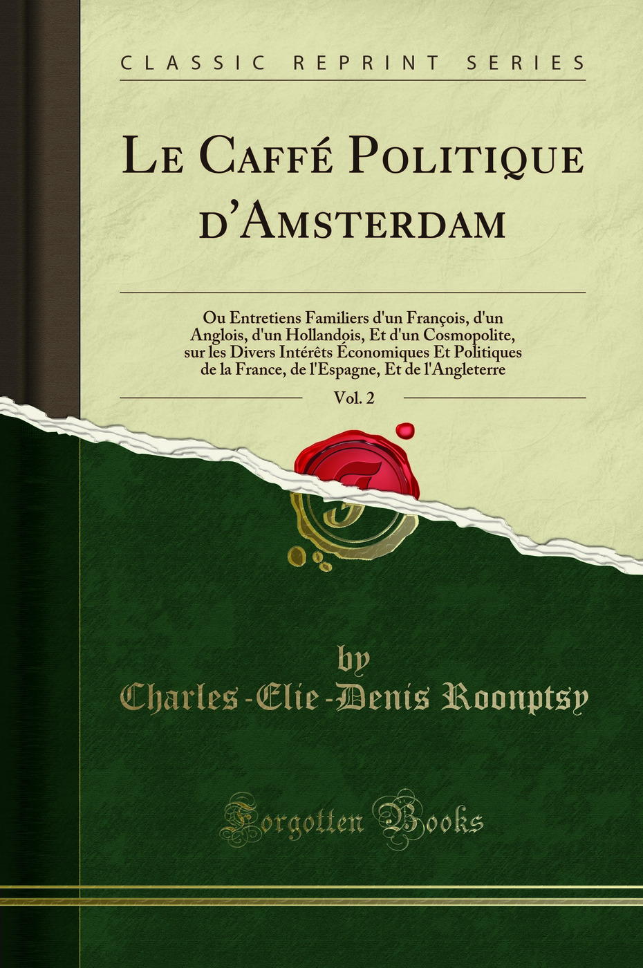 Le Caffé Politique d''Amsterdam, Vol. 2: Ou Entretiens Familiers d''un François, d''un Anglois, d''un Hollandois, Et d''un Cosmopolite, sur les Divers Intérêts Économiques Et Politiques de la France, de l''Espagne, Et de l''Angleterre (Classic Reprint)