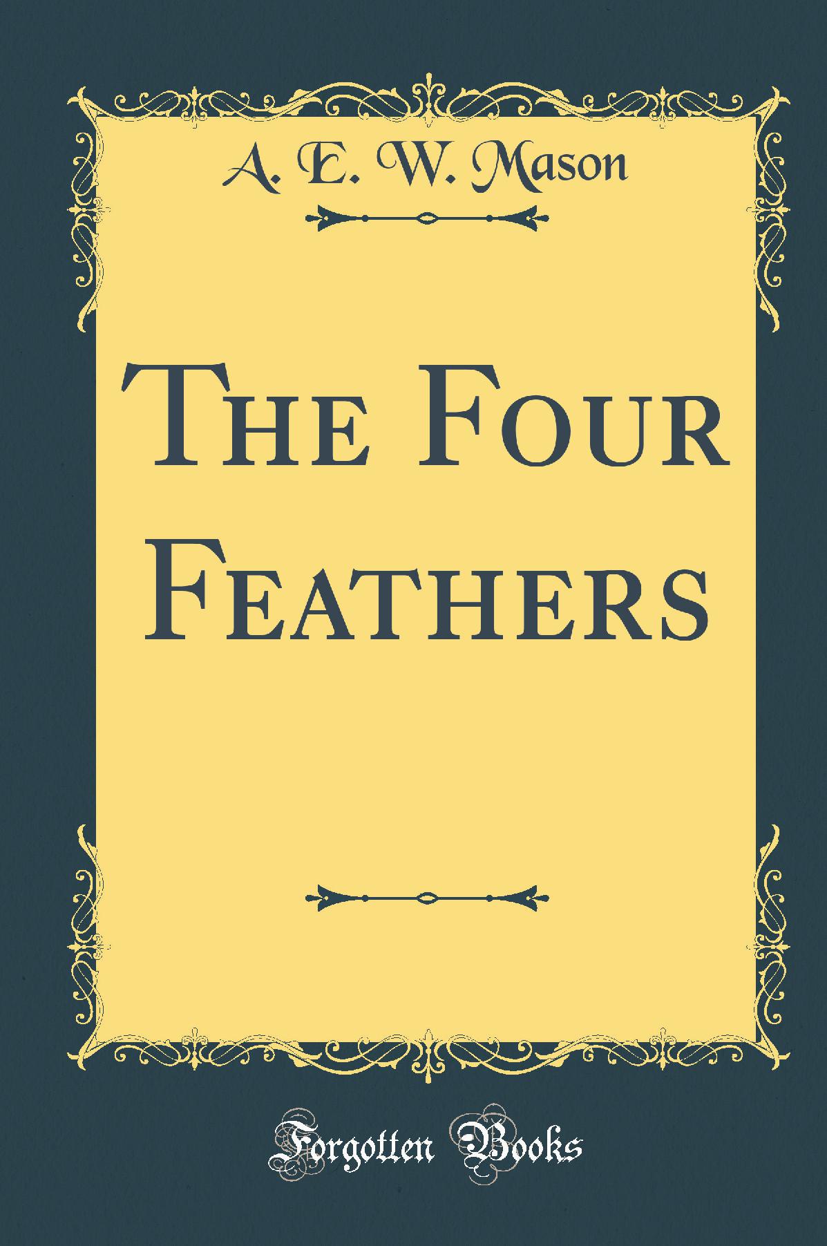 The Four Feathers (Classic Reprint)