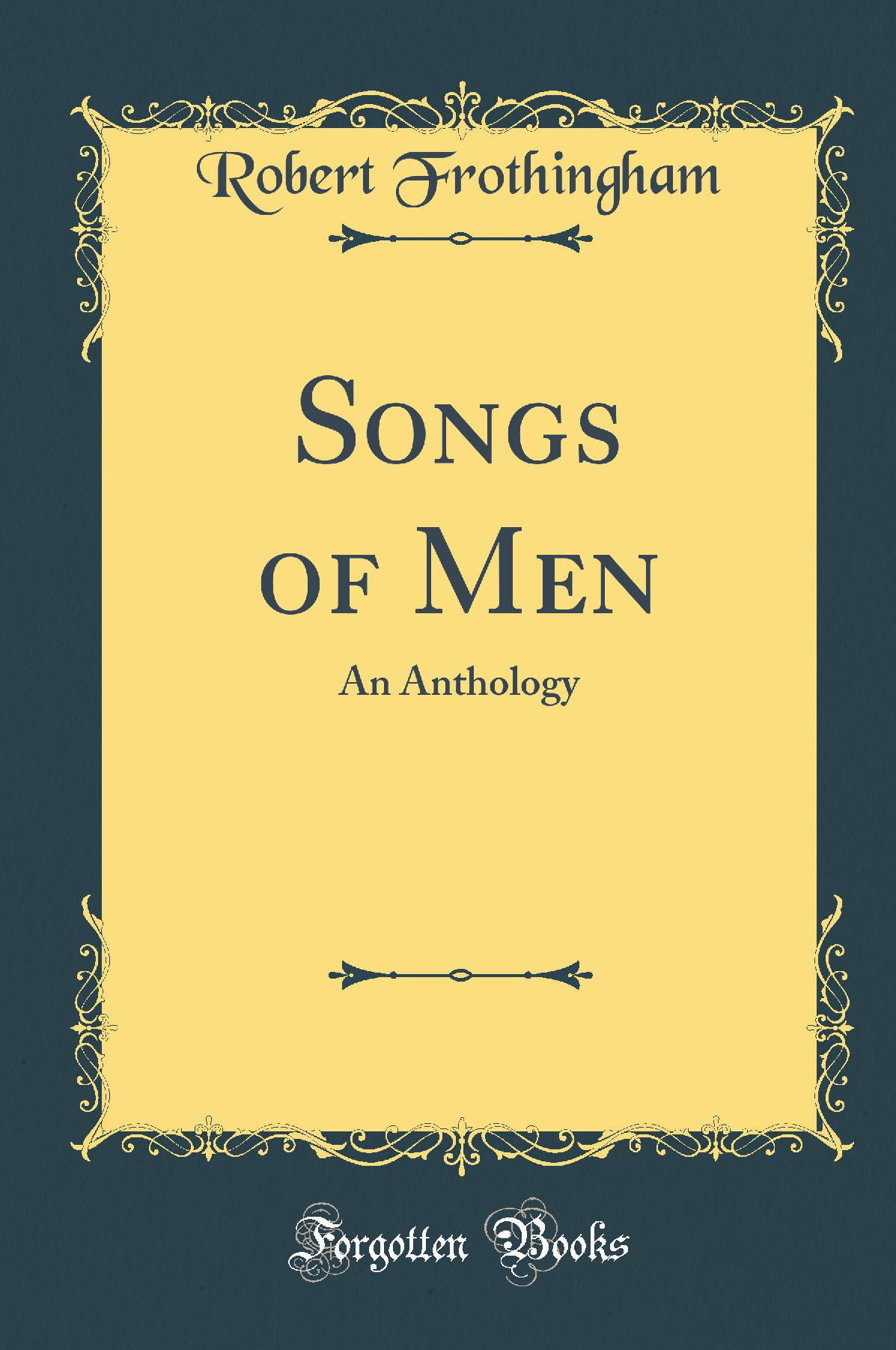Songs of Men: An Anthology (Classic Reprint)