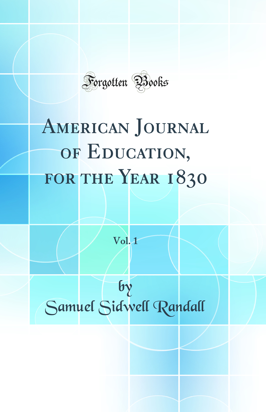 American Journal of Education, for the Year 1830, Vol. 1 (Classic Reprint)