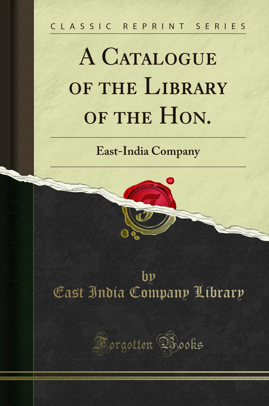 A Catalogue of the Library of the Hon.: East-India Company (Classic Reprint)