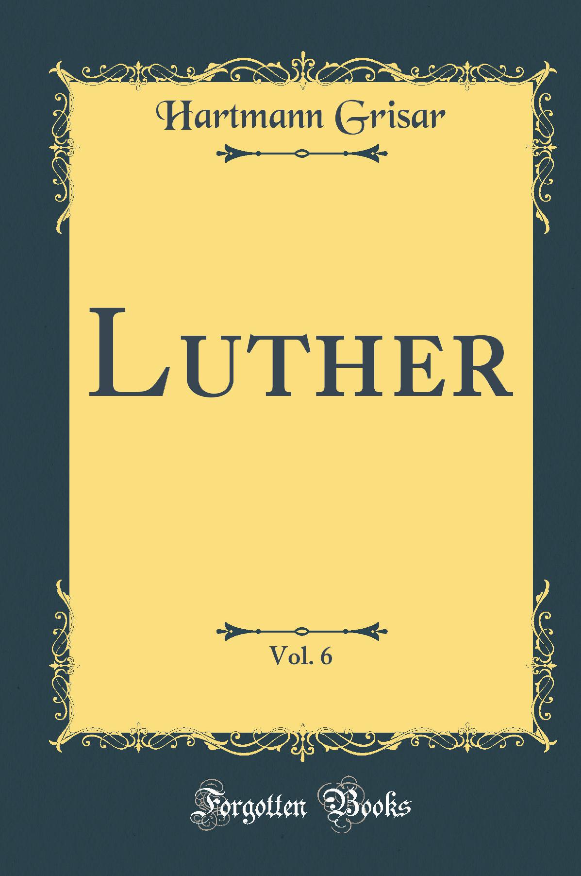 Luther, Vol. 6 (Classic Reprint)