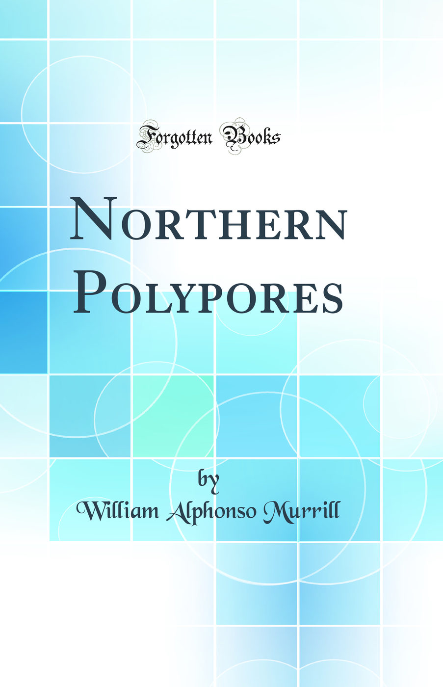 Northern Polypores (Classic Reprint)