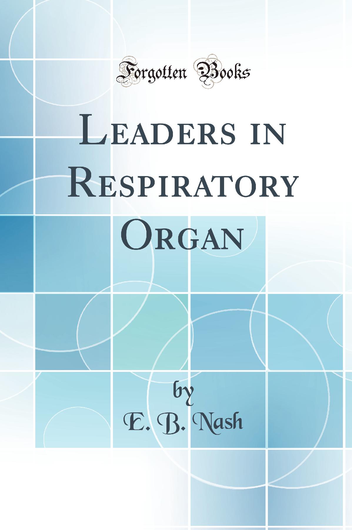 Leaders in Respiratory Organ (Classic Reprint)