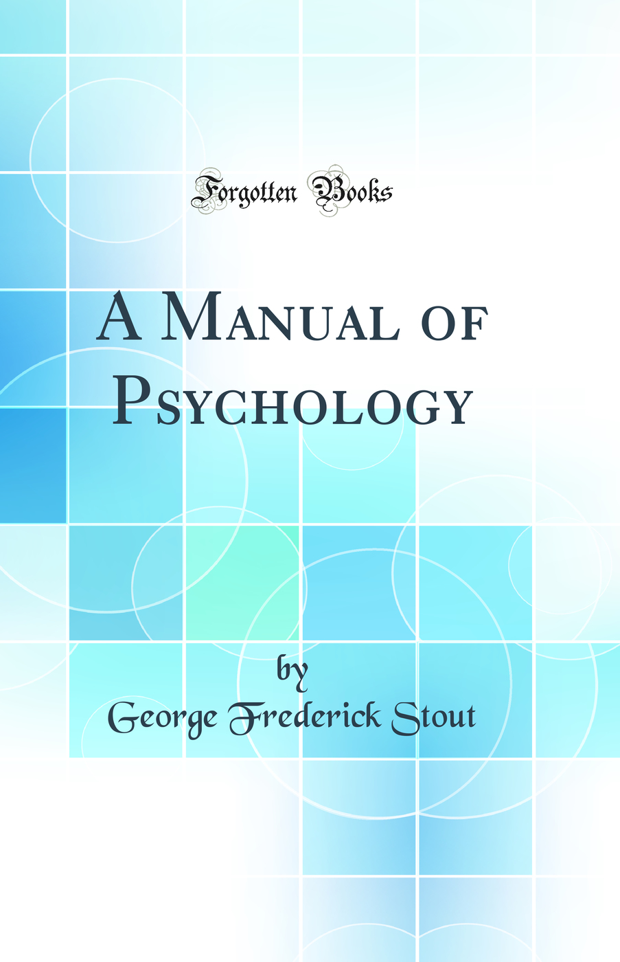 A Manual of Psychology (Classic Reprint)