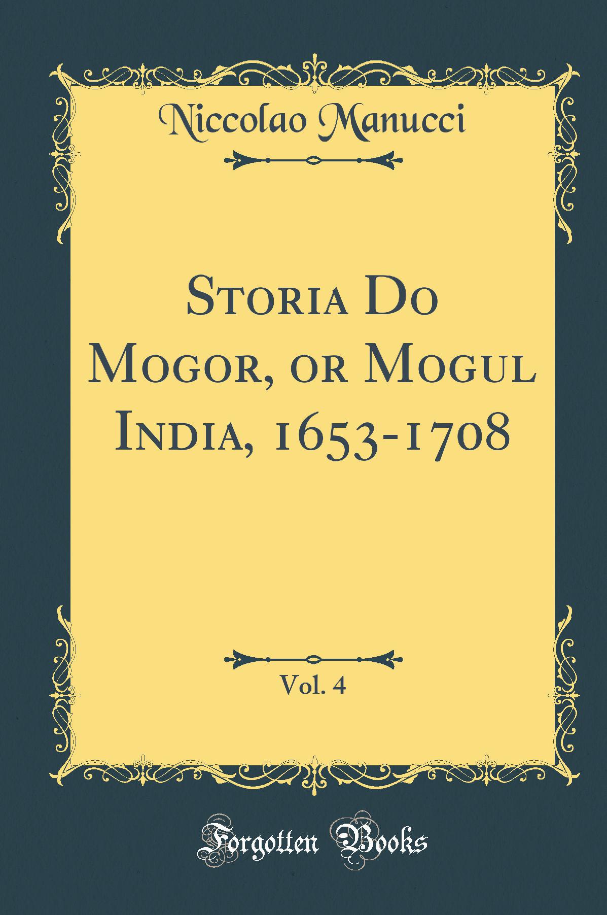 Storia Do Mogor, or Mogul India, 1653-1708, Vol. 4 (Classic Reprint)