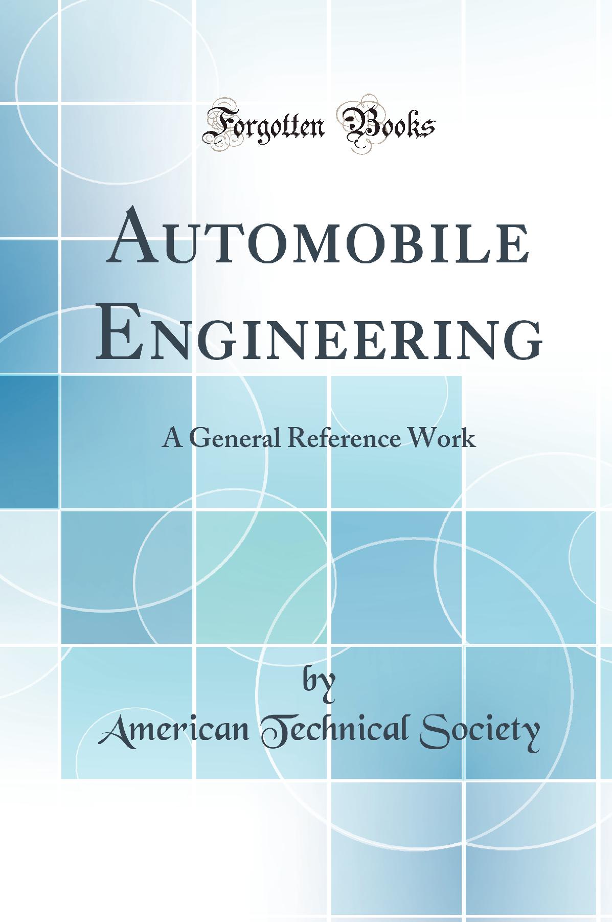Automobile Engineering: A General Reference Work (Classic Reprint)