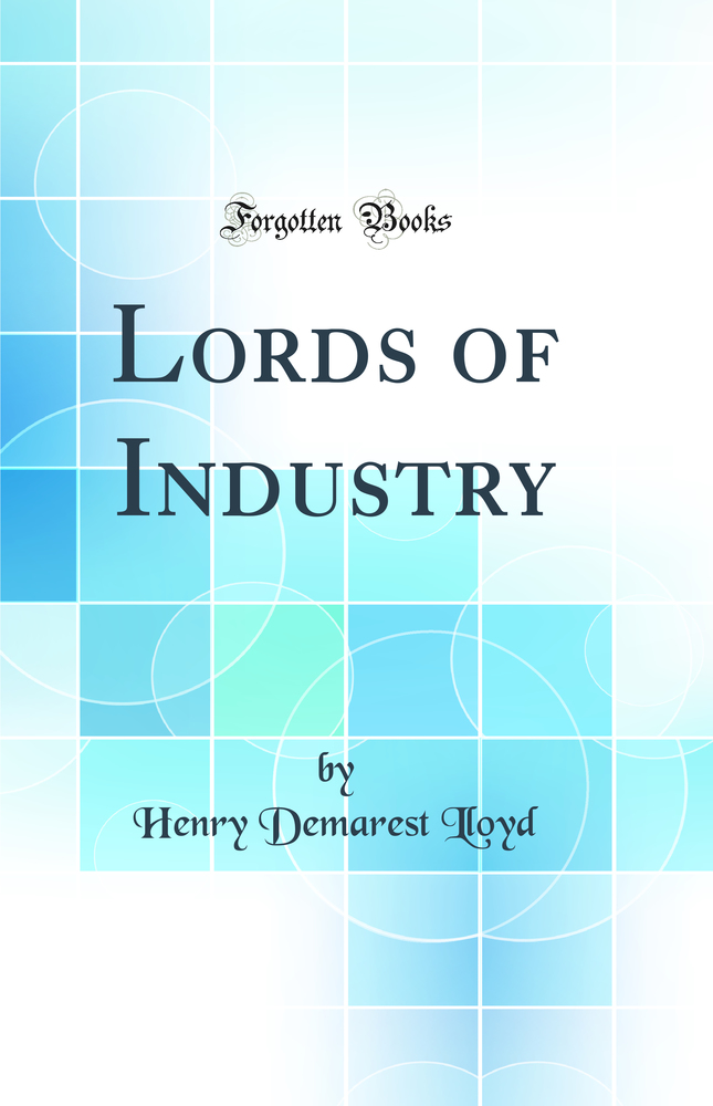 Lords of Industry (Classic Reprint)