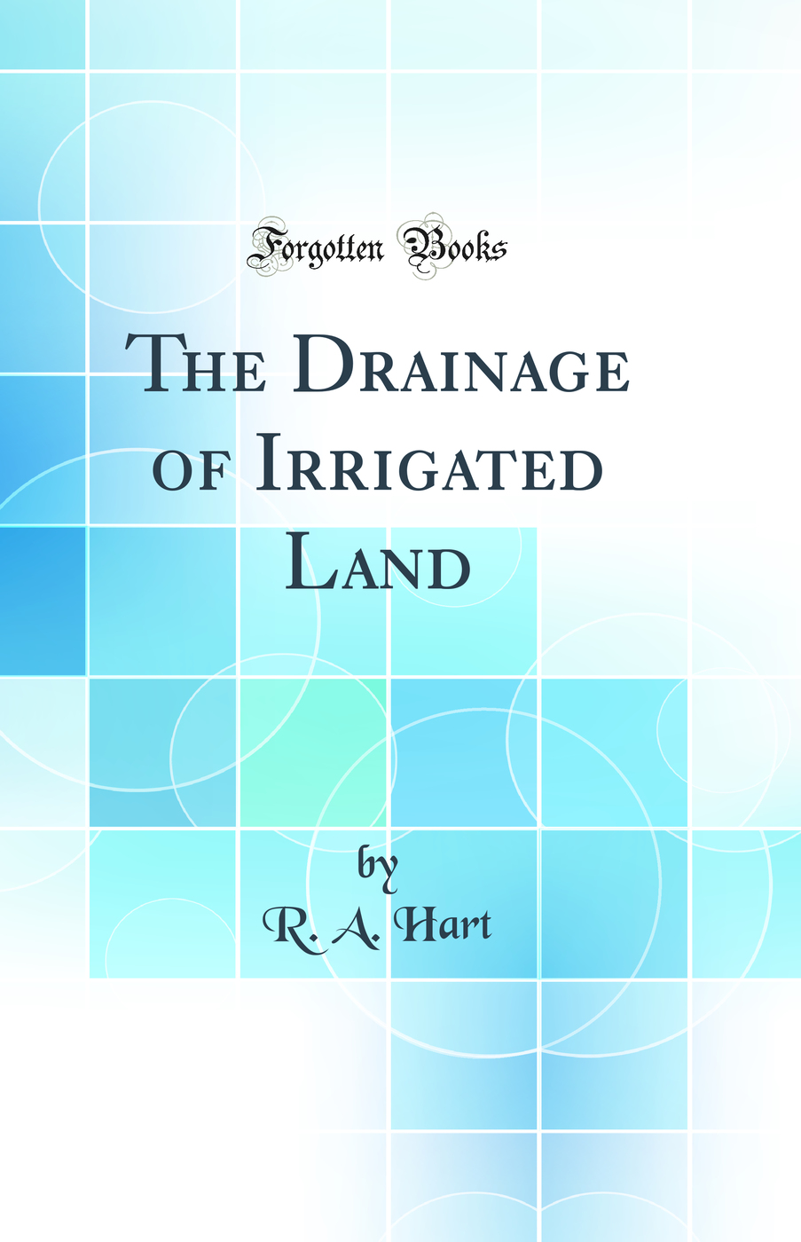 The Drainage of Irrigated Land (Classic Reprint)