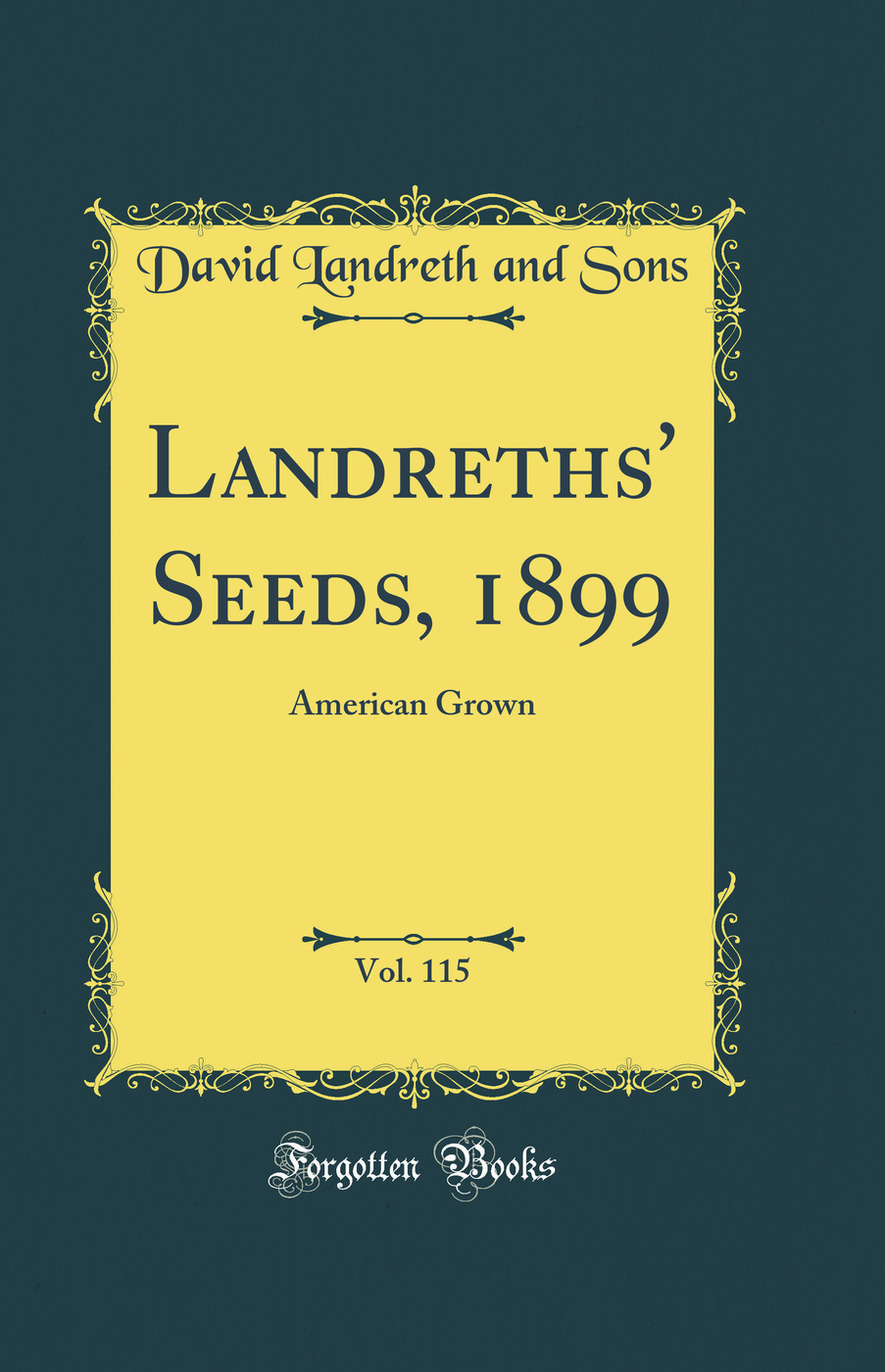 Landreths' Seeds, 1899, Vol. 115: American Grown (Classic Reprint)
