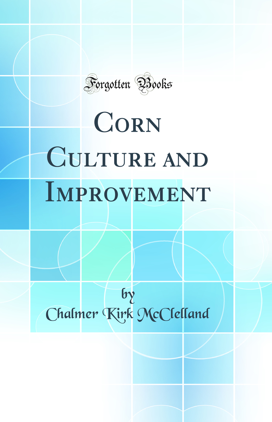 Corn Culture and Improvement (Classic Reprint)