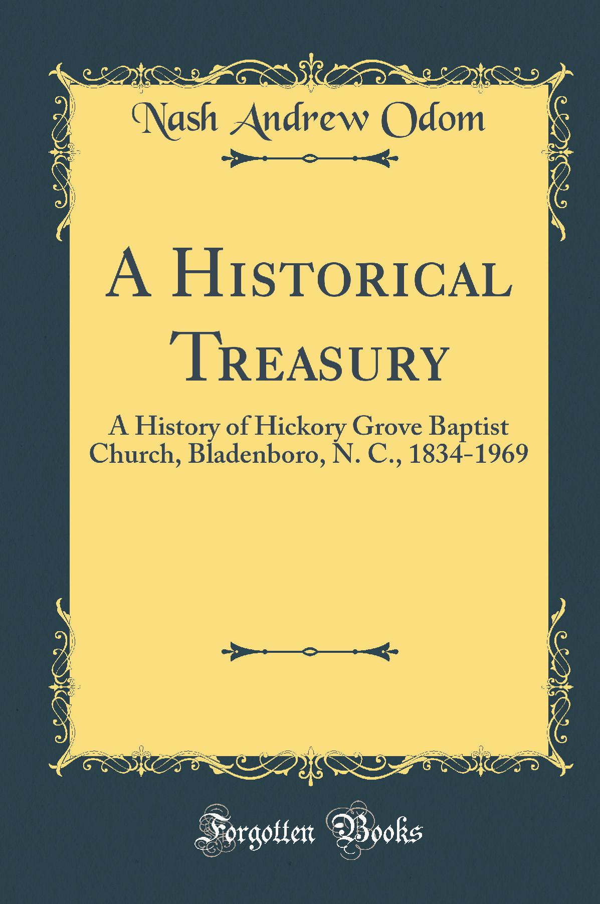 A Historical Treasury: A History of Hickory Grove Baptist Church, Bladenboro, N. C., 1834-1969 (Classic Reprint)