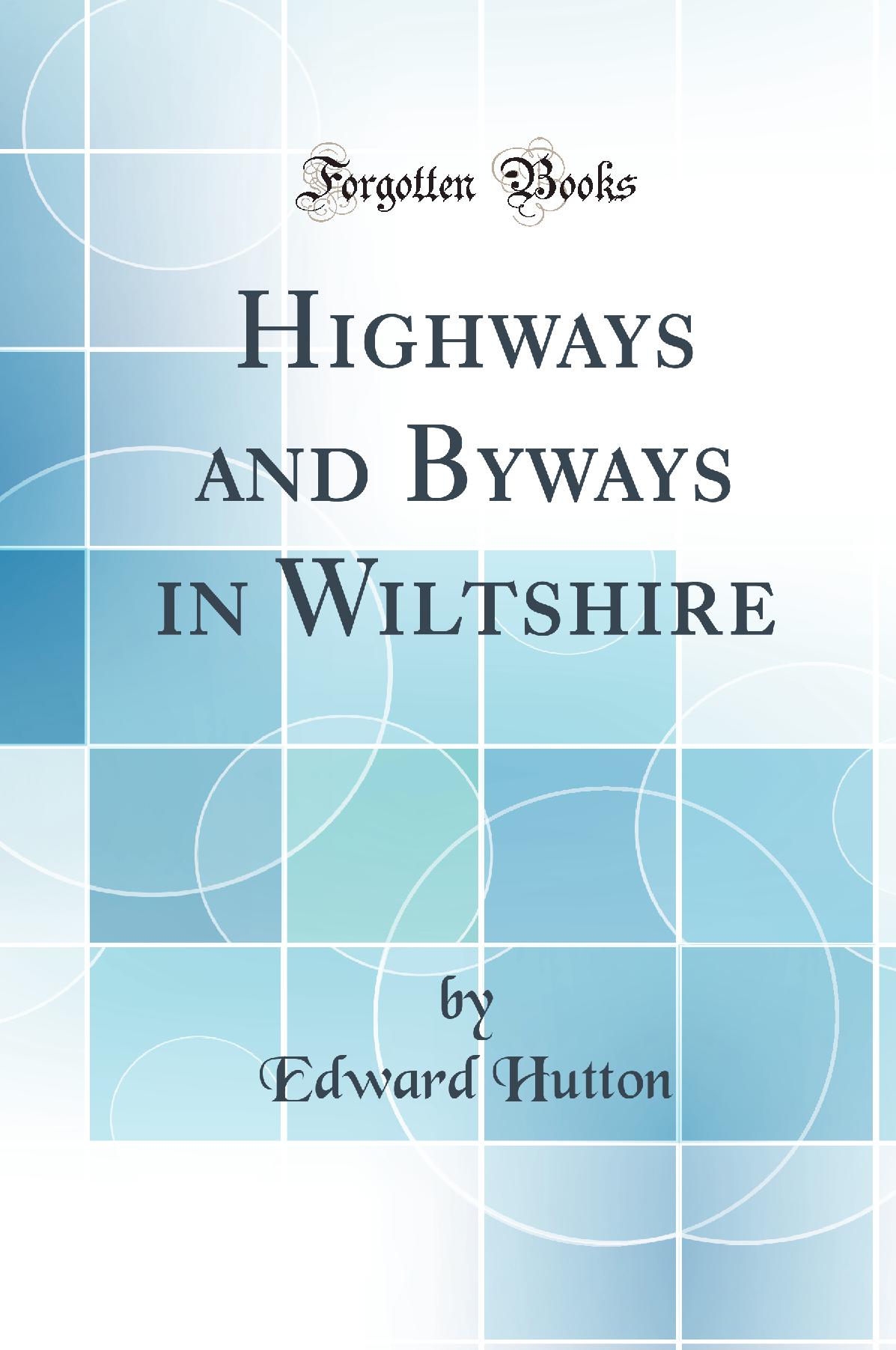 Highways and Byways in Wiltshire (Classic Reprint)