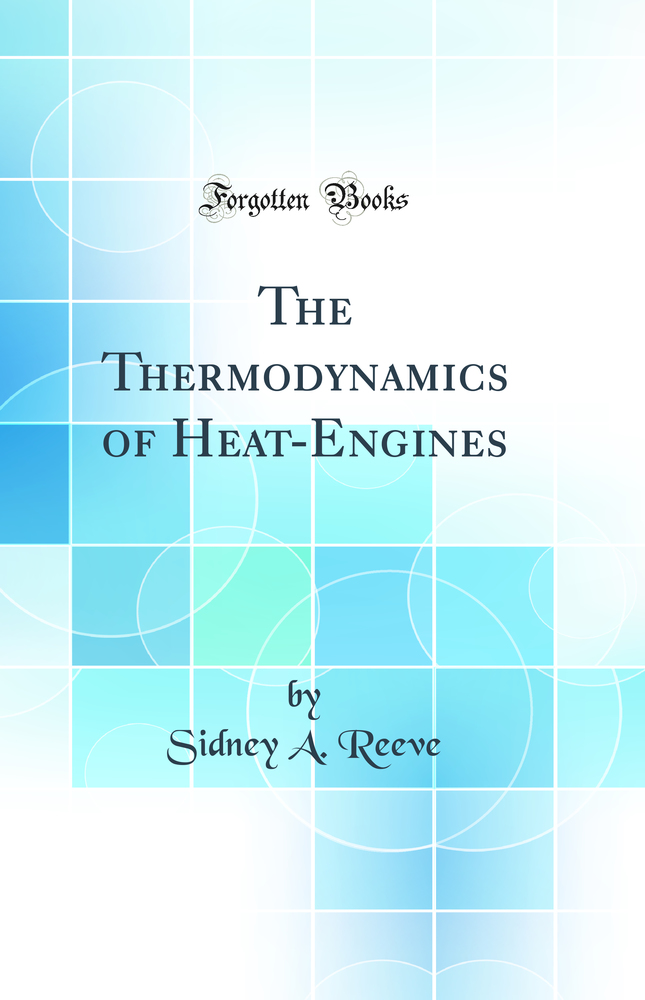 The Thermodynamics of Heat-Engines (Classic Reprint)