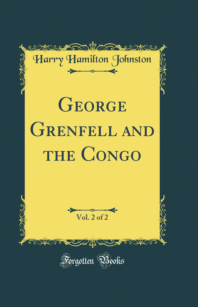 George Grenfell and the Congo, Vol. 2 of 2 (Classic Reprint)