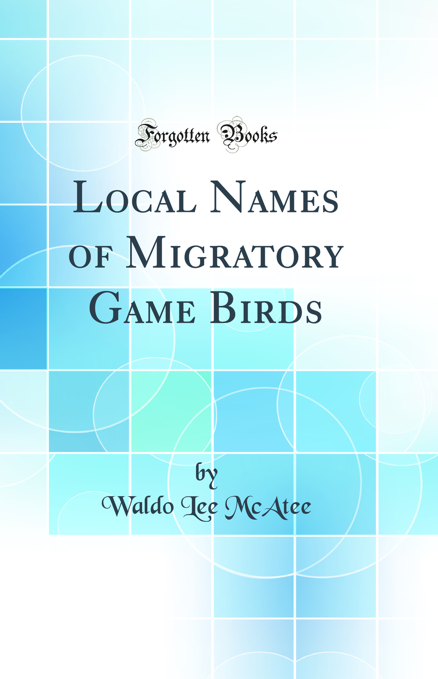 Local Names of Migratory Game Birds (Classic Reprint)