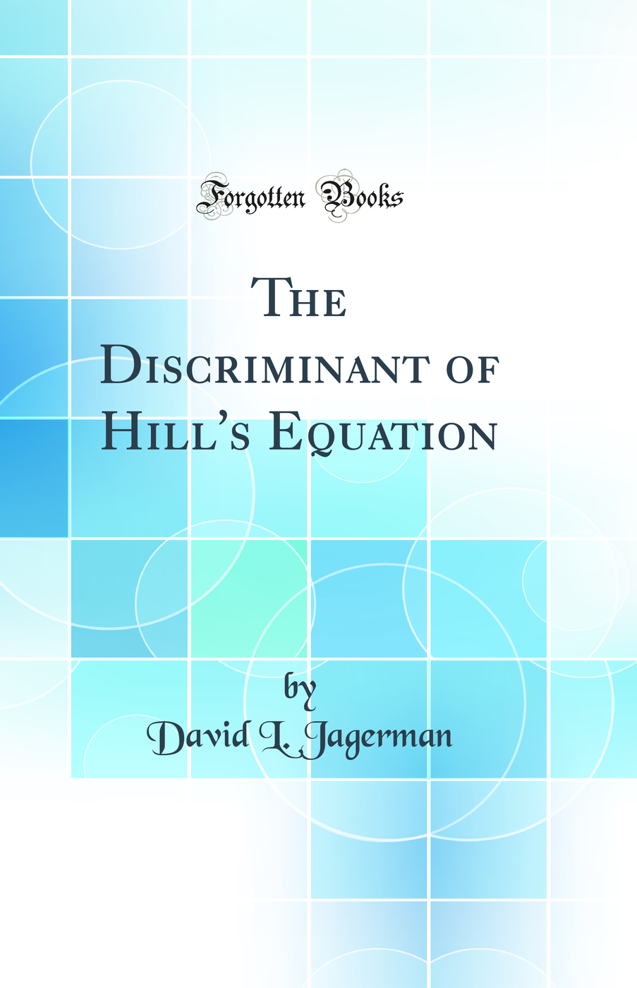 The Discriminant of Hill's Equation (Classic Reprint)