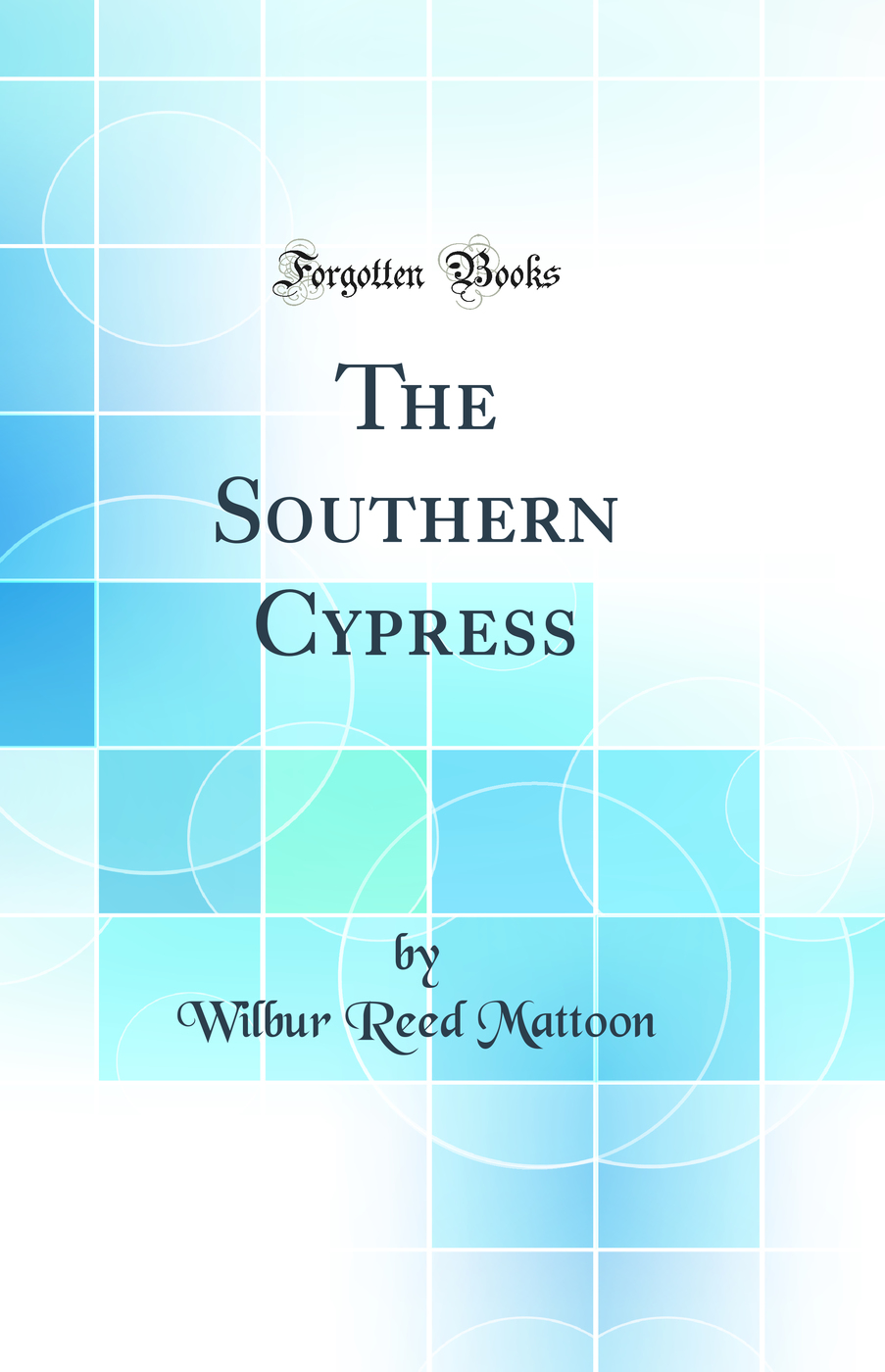 The Southern Cypress (Classic Reprint)