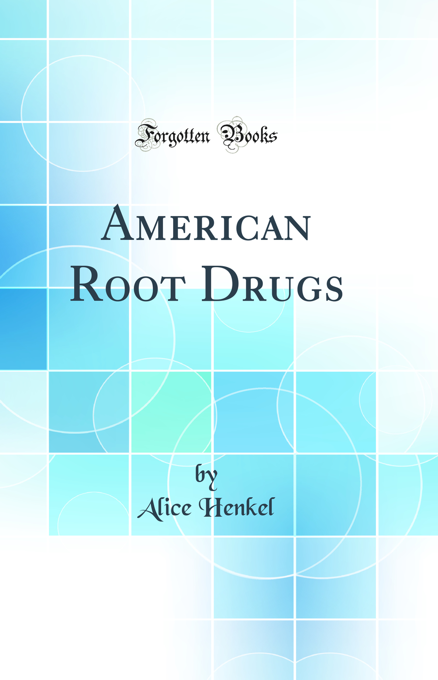 American Root Drugs (Classic Reprint)
