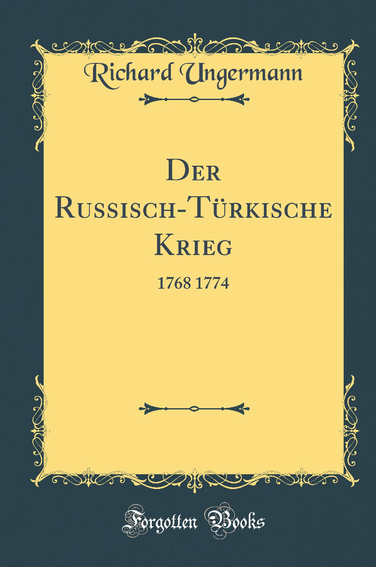 Der Russisch-Türkische Krieg: 1768 1774 (Classic Reprint)