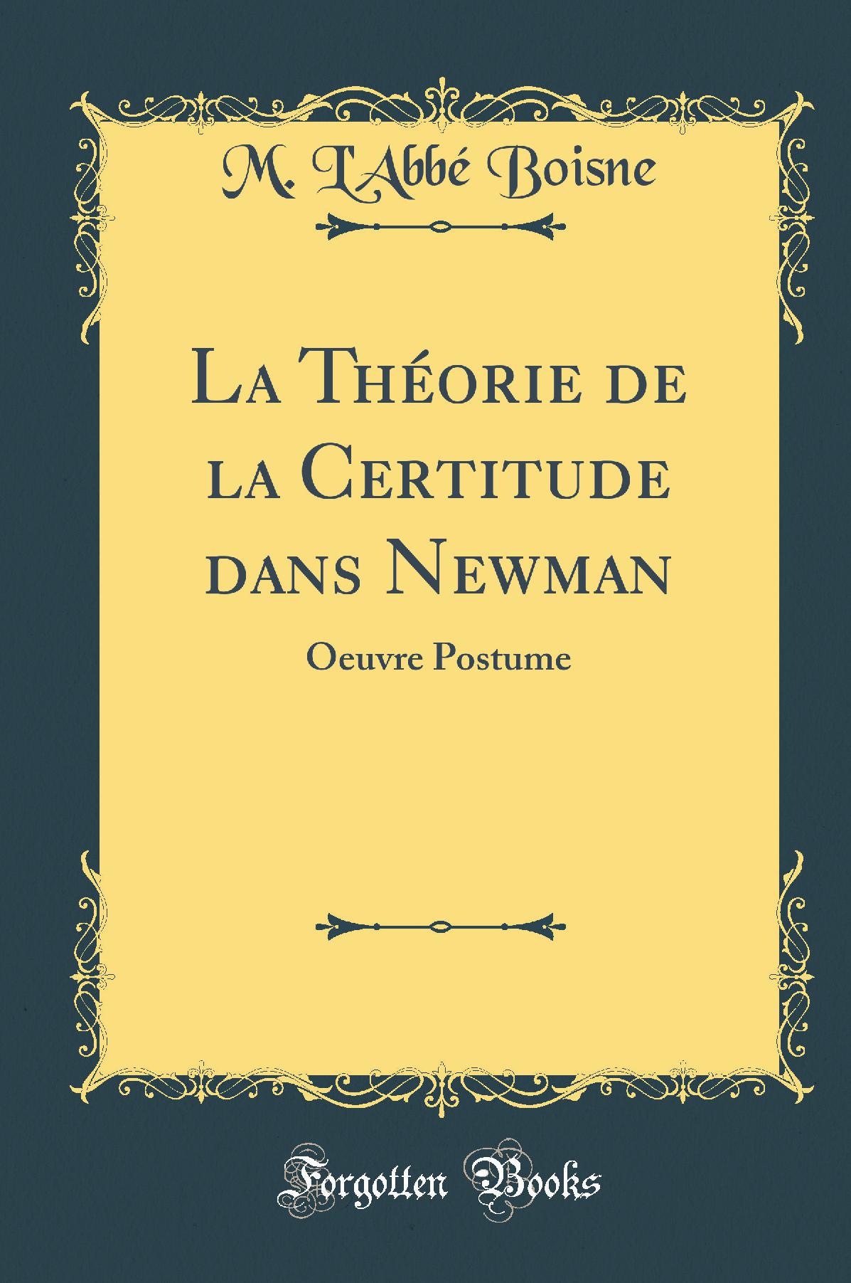 La Théorie de la Certitude dans Newman: Oeuvre Postume (Classic Reprint)