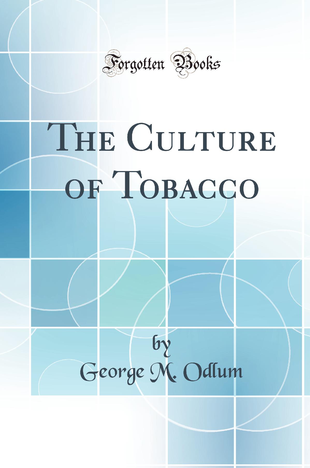 The Culture of Tobacco (Classic Reprint)