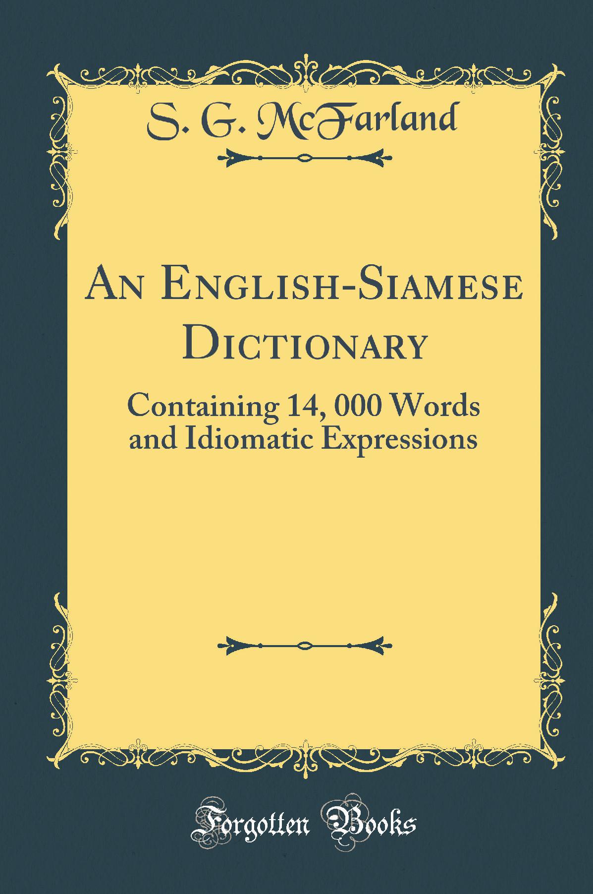 An English-Siamese Dictionary: Containing 14, 000 Words and Idiomatic Expressions (Classic Reprint)