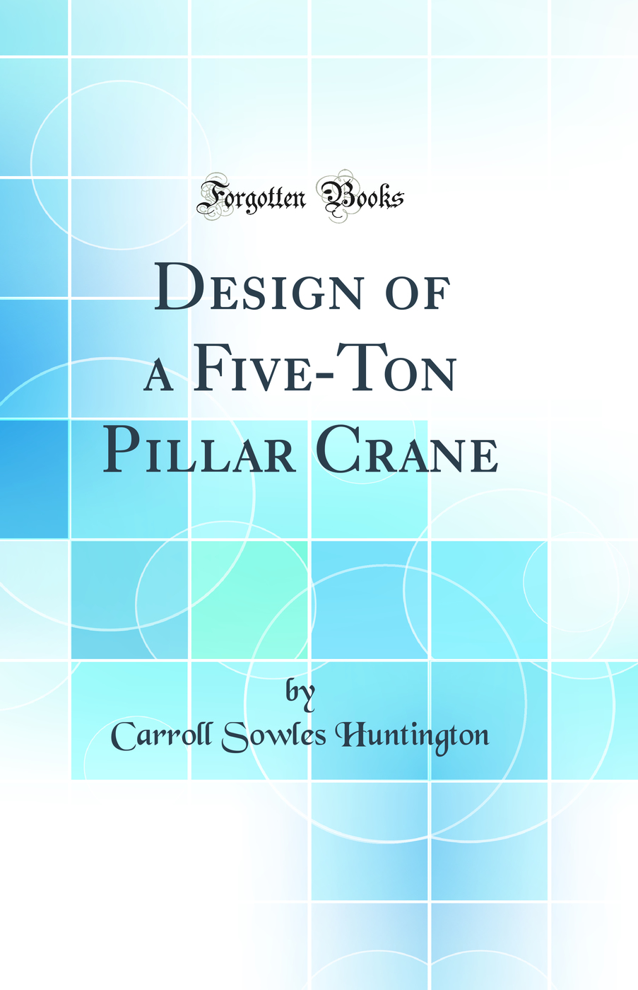 Design of a Five-Ton Pillar Crane (Classic Reprint)