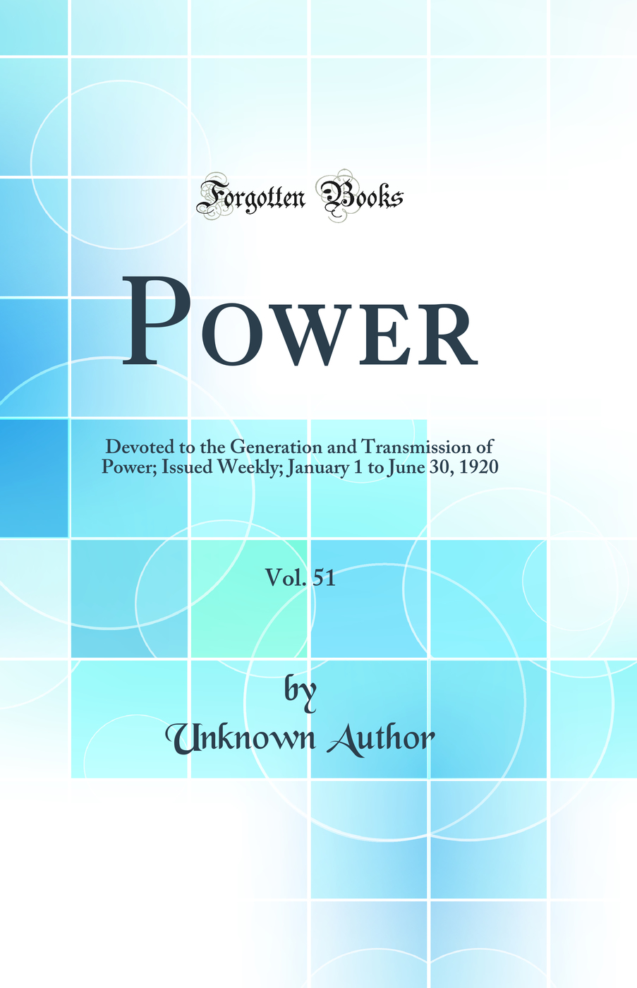 Power, Vol. 51: Devoted to the Generation and Transmission of Power; Issued Weekly; January 1 to June 30, 1920 (Classic Reprint)
