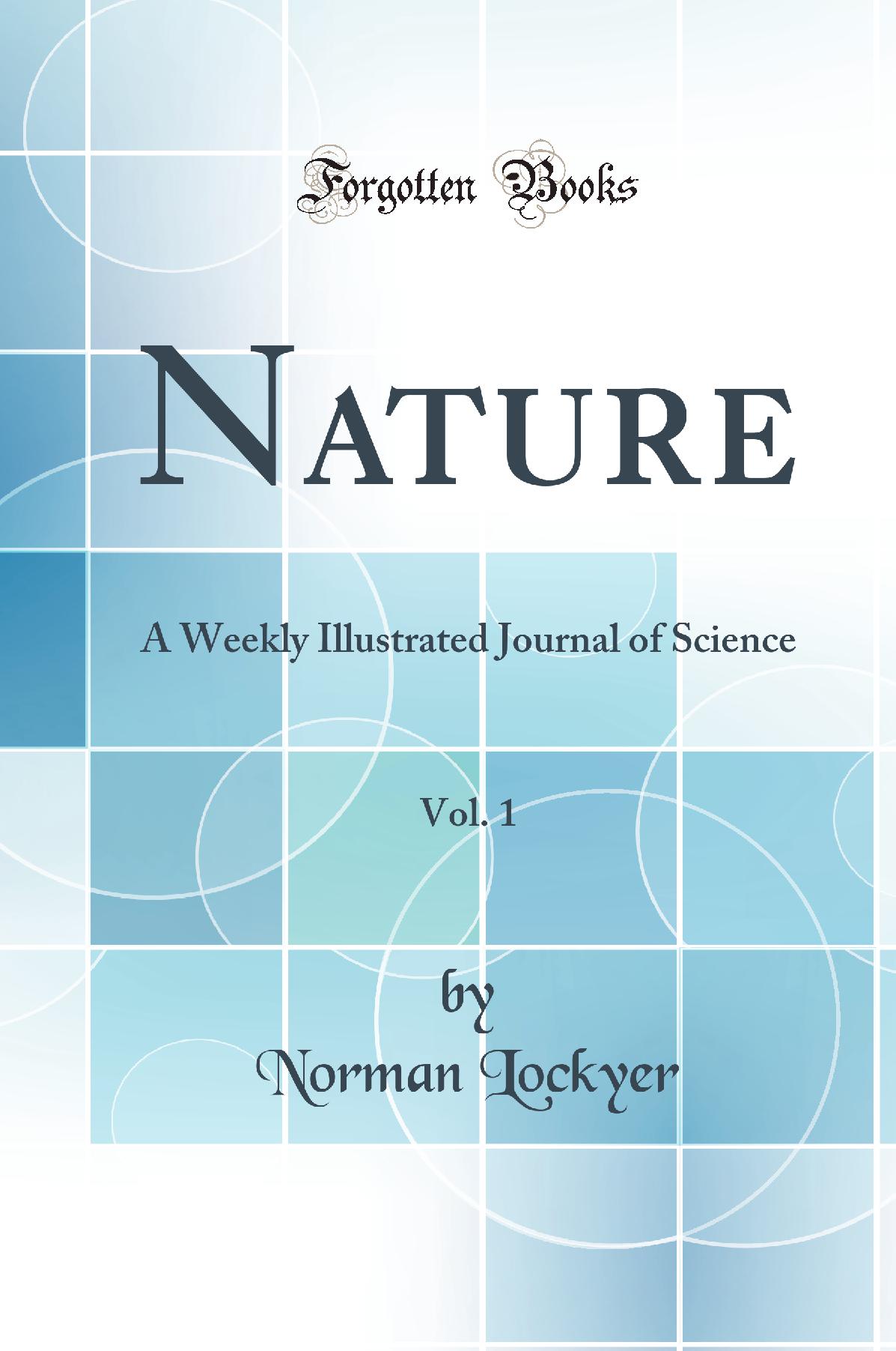 Nature, Vol. 1: A Weekly Illustrated Journal of Science (Classic Reprint)
