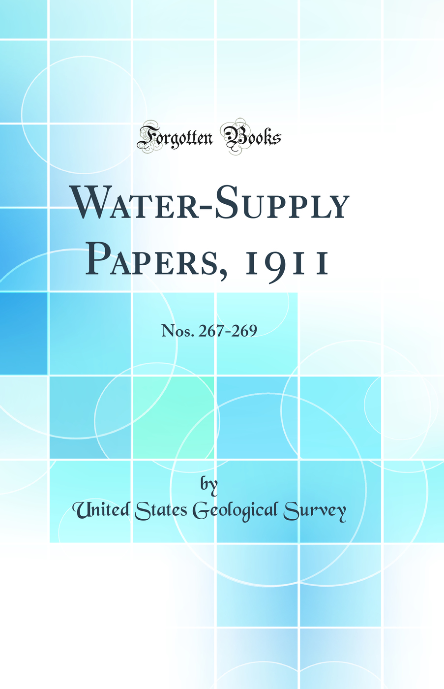 Water-Supply Papers, 1911: Nos. 267-269 (Classic Reprint)