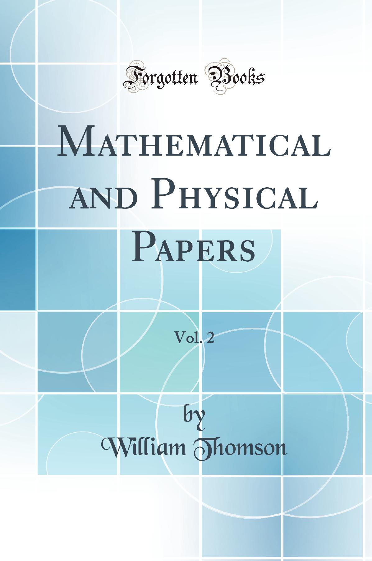 Mathematical and Physical Papers, Vol. 2 (Classic Reprint)