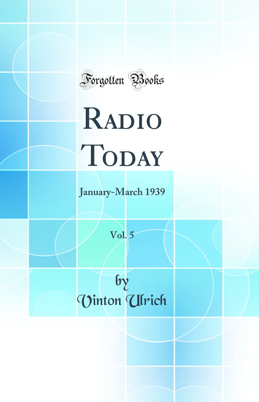 Radio Today, Vol. 5: January-March 1939 (Classic Reprint)