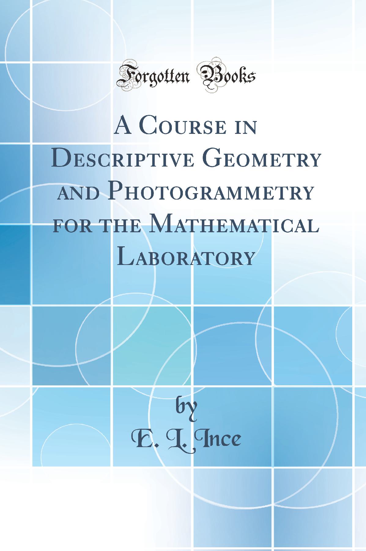 A Course in Descriptive Geometry and Photogrammetry for the Mathematical Laboratory (Classic Reprint)